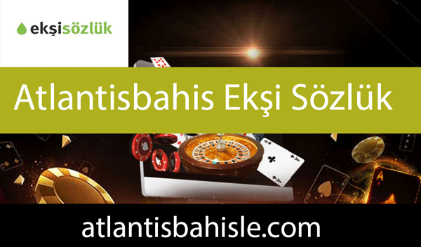 Atlantisbahis ekşi sözlük yazılarıyla güvenilir düzeydedir.