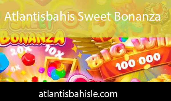 Atlantisbahis sweet bonanza oyunuyla kayda değerdir.