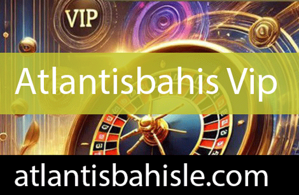 Atlantisbahis vip aracılığıyla dikkat çekici konumdadır.